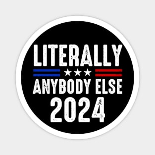 Literally Anybody Else 2024 Magnet